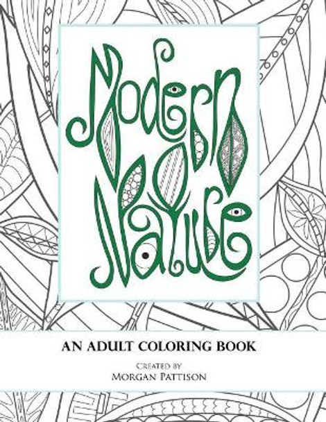 Modern Nature: An Adult Coloring Book by Margaret Morgan Yen Pattison 9781523684212
