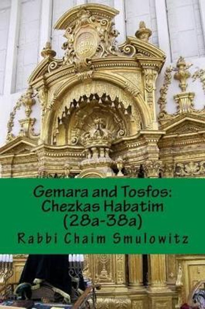 Gemara and Tosfos: : Chezkas Habatim (28a-38a) by Rabbi Chaim Smulowitz 9781523684380