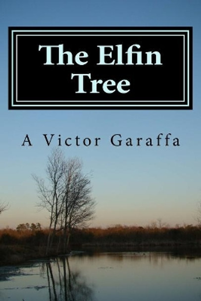 The Elfin Tree by A Victor Garaffa 9781523710966