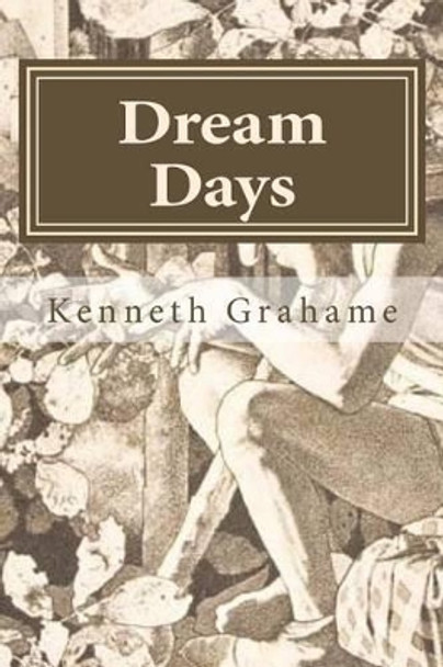 Dream Days by Kenneth Grahame 9781523689347