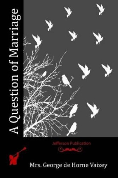 A Question of Marriage by Mrs George De Horne Vaizey 9781523814312