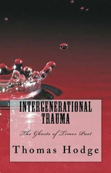 Intergenerational Trauma: The Ghosts of Times Past by Thomas L Hodge 9781523865581