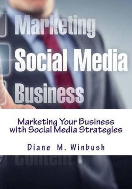 Marketing Your Business with Social Media Strategies: Branding for Success by Diane M Winbush 9781523889556