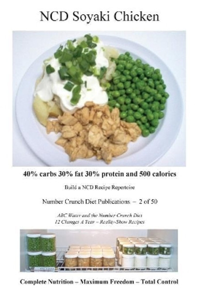 NCD Soyaki Chicken: 40% carbs 30% fat 30% protein and 500 calories by Number Crunch Diet Publications 9781523975457