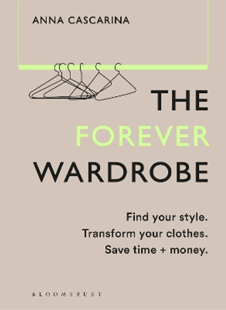 The Forever Wardrobe: Find your style. Transform your clothes. Save time and money. by Anna Cascarina 9781526672711