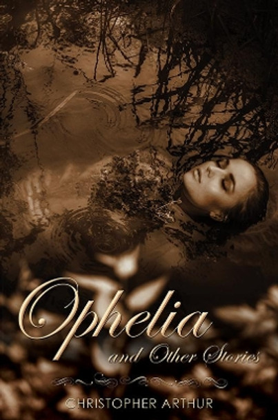 Ophelia and Other Stories by Christopher Arthur 9781528939683