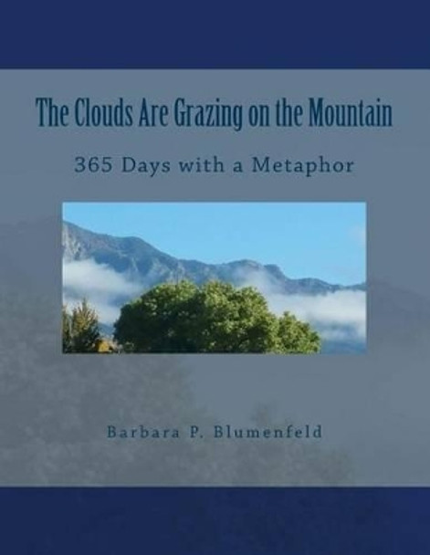 The Clouds Are Grazing on the Mountain: 365 Days with a Metaphor by Barbara P Blumenfeld 9781530005567