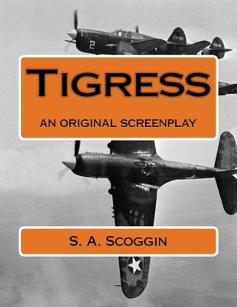 Tigress: an original screenplay by S A Scoggin 9781530038497