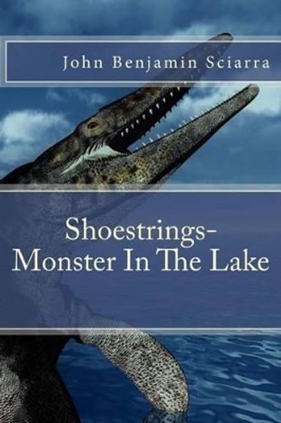 Shoestrings-Monster In The Lake by John Benjamin Sciarra 9781530050475