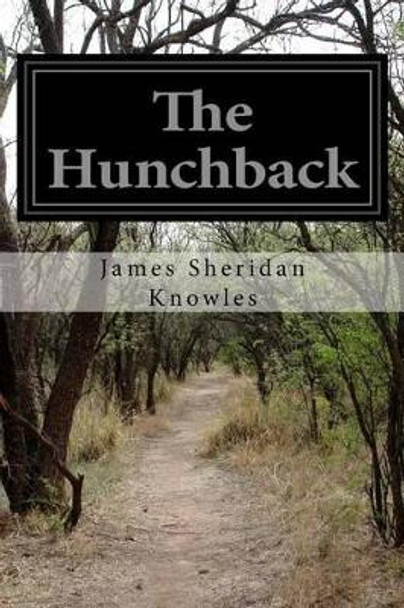 The Hunchback by James Sheridan Knowles 9781530582075