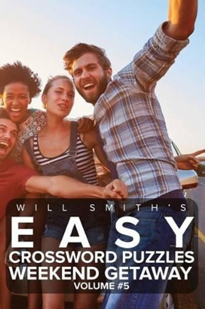 Will Smith Easy Crossword Puzzles -Weekend Getaway ( Volume 5) by Will Smith 9781530604050