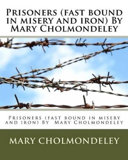 Prisoners (Fast Bound in Misery and Iron) by Mary Cholmondeley by Mary Cholmondeley 9781530619795