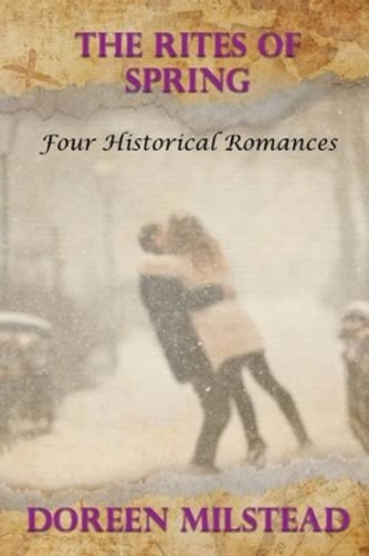 The Rites of Spring: Four Historical Romances by Doreen Milstead 9781530663125