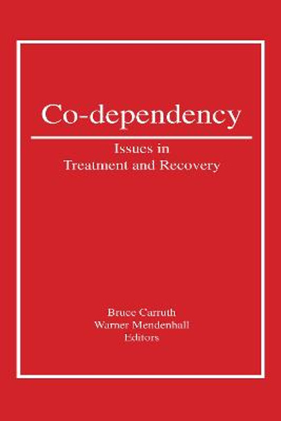 Co-Dependency: Issues in Treatment and Recovery by Bruce Carruth