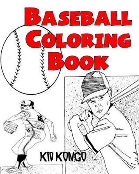 Baseball Coloring Book by Kid Kongo 9781530898770