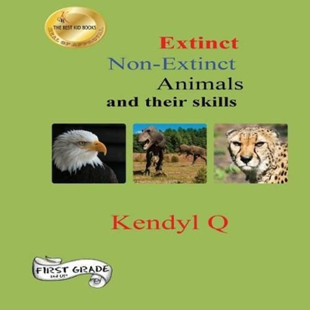 Extinct Non-Extinct Animals and Their Skills by Kendyl Q 9781530919390