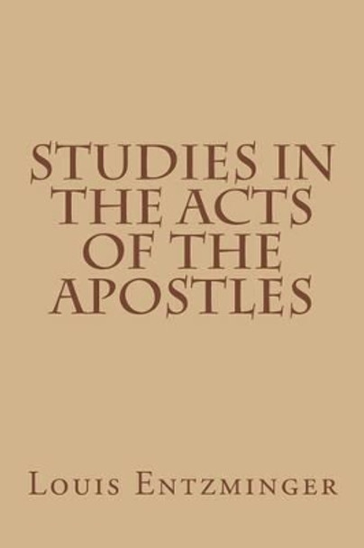 Studies in the Acts of the Apostles by Louis Entzminger 9781530781959