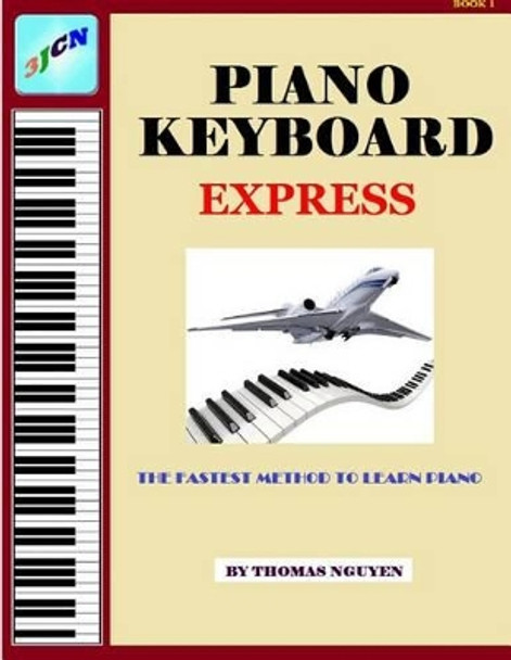 Piano Keyboard Express by Thomas Nguyen 9781530949038