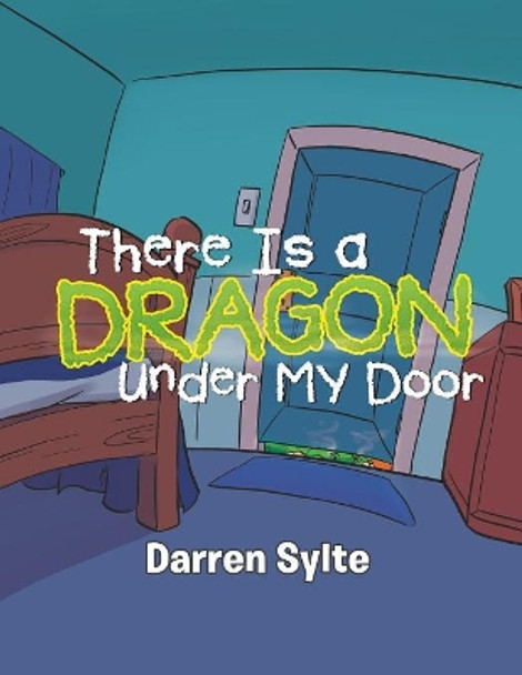 There Is a Dragon Under My Door by Darren Sylte 9781532047992