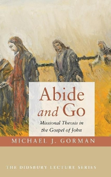 Abide and Go by Michael J Gorman 9781532615474