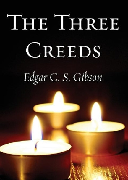 The Three Creeds by Edgar C S Gibson 9781532656422