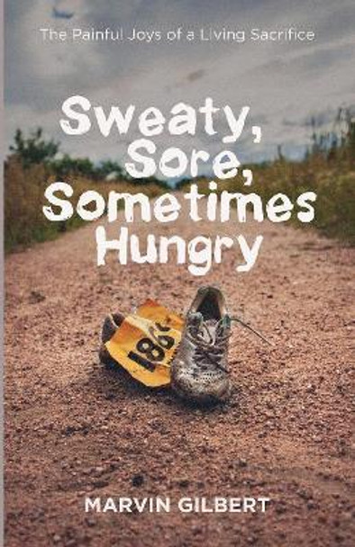 Sweaty, Sore, Sometimes Hungry by Marvin Gilbert 9781532666063