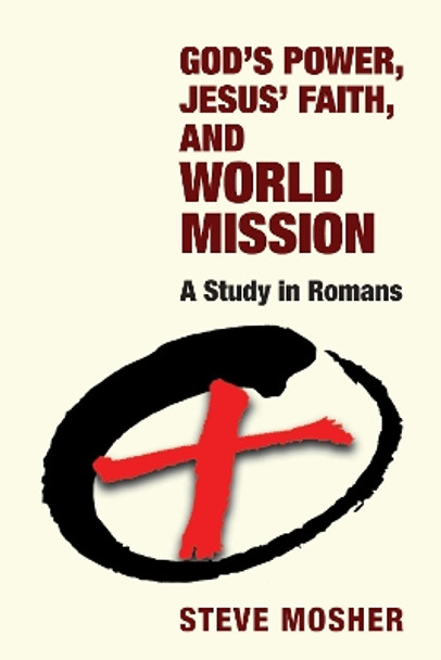 God's Power, Jesus' Faith, and World Mission by Steve Mosher 9781532690990