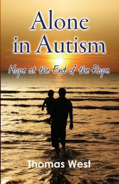 Alone in Autism: Hope at the End of the Rope by Thomas West 9781513668130