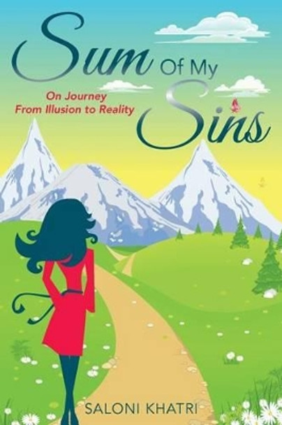 Sum Of My Sins: On Journey From Illusion to Reality by Saloni Khatri 9781514311967