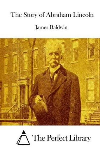 The Story of Abraham Lincoln by James Baldwin 9781514164808