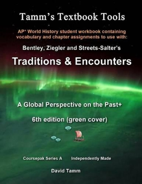 AP* World History Traditions and Encounters 6th Edition+ Student Workbook: Relevant daily assignments tailor made for the Bentley/Ziegler/Streets-Salter text by David Tamm 9781514652565