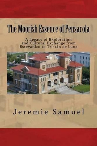 The Moorish Essence of Pensacola by Jeremie Samuel 9781514370605