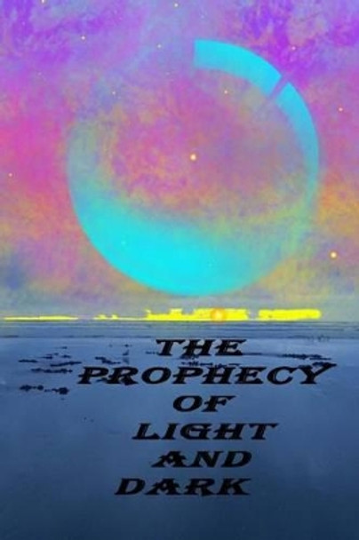 The Prophecy of Light and Dark by Heather R Worley 9781514709627