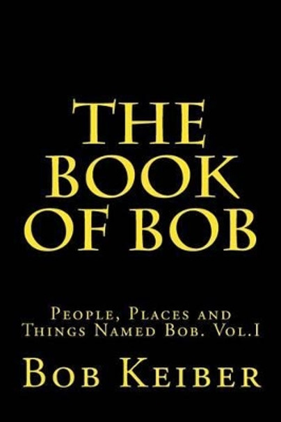 The Book of Bob by Bob Keiber 9781515083252