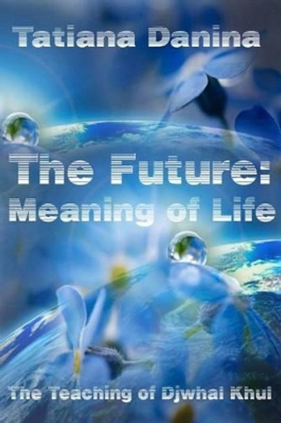 The Future: Meaning of life by Djwhal Khul 9781515103233