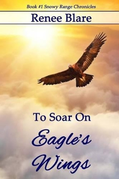 To Soar on Eagle's Wings by Renee Blare 9781514775387