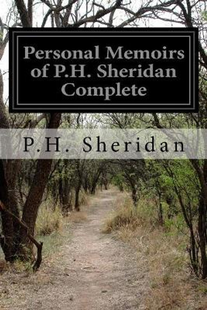 Personal Memoirs of P.H. Sheridan Complete by P H Sheridan 9781514804650