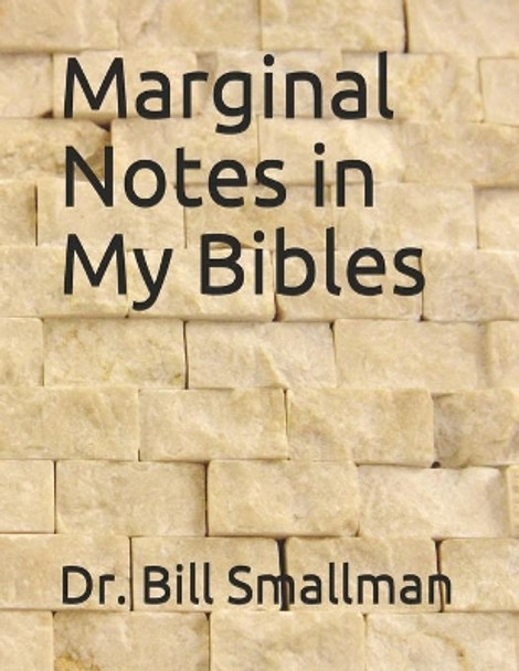 Marginal Notes in My Bibles by Dr Bill Smallman 9781514810330