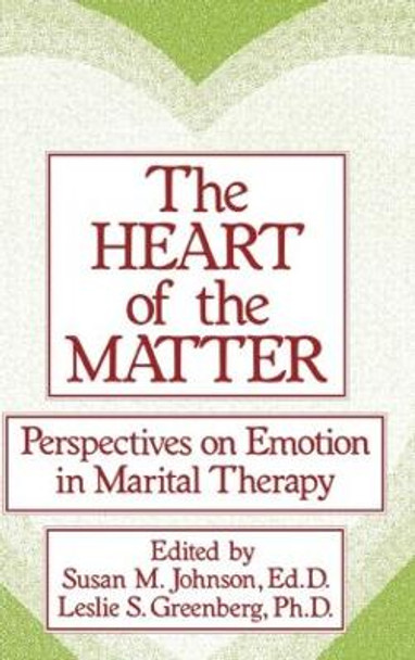 The Heart Of The Matter: Perspectives On Emotion In Marital: Perspectives On Emotion In Marital Therapy by Susan M. Johnson