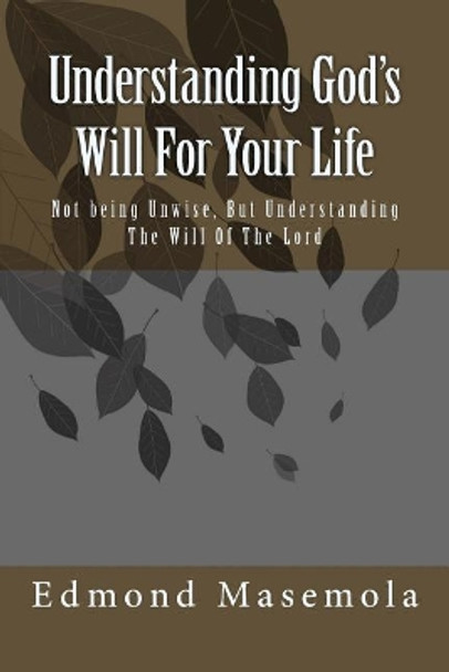 Understanding God's Will For Your Life by Edmond Masemola 9781514851081