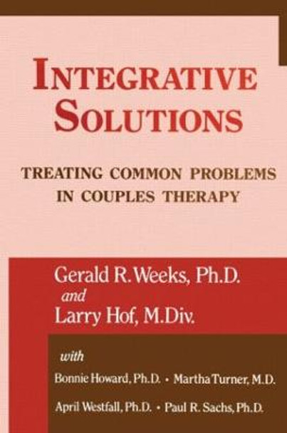 Integrative Solutions: Treating Common Problems In Couples Therapy by Gerald R. Weeks