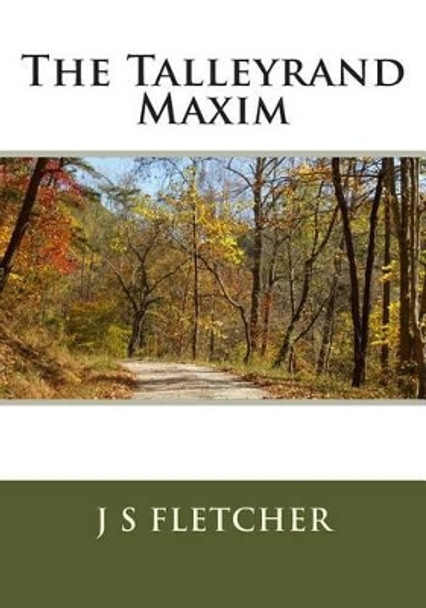 The Talleyrand Maxim by Joseph Smith Fletcher 9781514877173