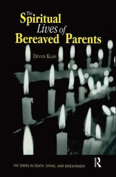 The Spiritual Lives of Bereaved Parents by Dennis E. Klass