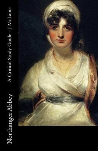 Northanger Abbey - A Critical Study Guide by J McLaine 9781515057949