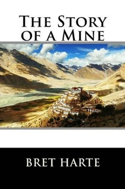 The Story of a Mine by Bret Harte 9781517271923