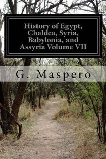 History of Egypt, Chaldea, Syria, Babylonia, and Assyria Volume VII by M L McClure 9781515282501