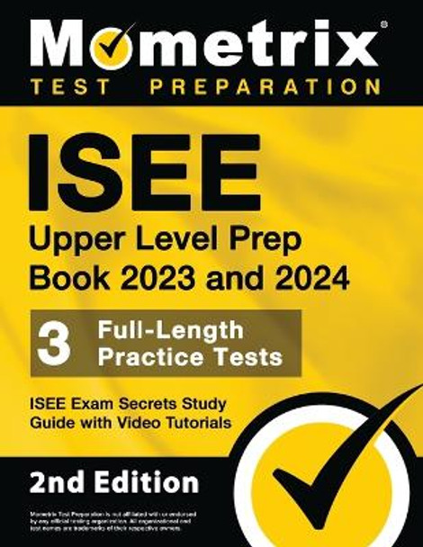 ISEE Upper Level Prep Book 2023 and 2024 - 3 Full-Length Practice Tests, ISEE Exam Secrets Study Guide with Video Tutorials: [2nd Edition] by Matthew Bowling 9781516722242