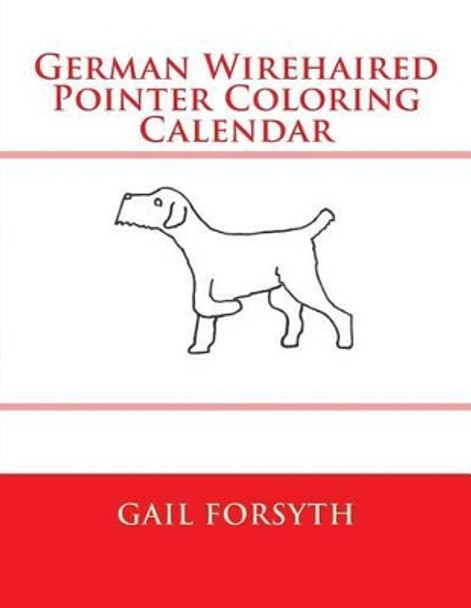 German Wirehaired Pointer Coloring Calendar by Gail Forsyth 9781511569774