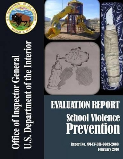 Evaluation Report: School Violence Prevention by U S Department of the Interior 9781511679572