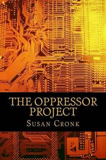 The Oppressor Project by Susan R Cronk 9781511506342